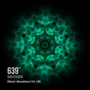 639 Hz Solfeggio Frequencies - Attract Abundance For Life - Solfeggio Frequencies