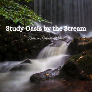 Study Oasis by the Stream: Relaxing Music Water - Music for Plants