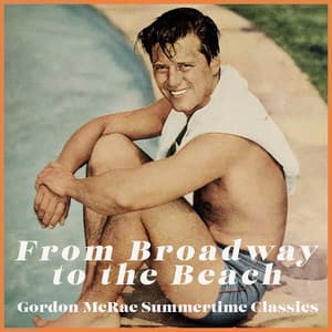 From Broadway to the Beach - Gordon McRae Summertime Classics - Gordon MacRae