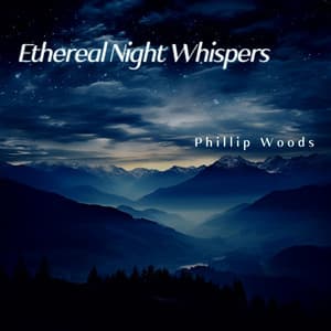 Ethereal Night Whispers - Phillip Woods