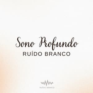 Sono Profundo: Ruído Branco - Ruído Branco