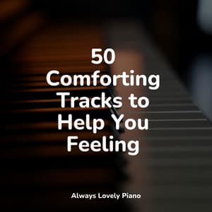 50 Comforting Tracks to Help You Feeling - Background Piano Music.