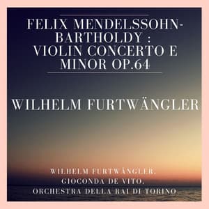 Felix Mendelssohn-Bartholdy : Violin Concerto E Minor Op.64 - Felix Mendelssohn