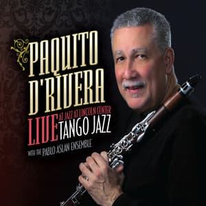 Tango Jazz : Live at Jazz at Lincoln Center - Paquito D'Rivera