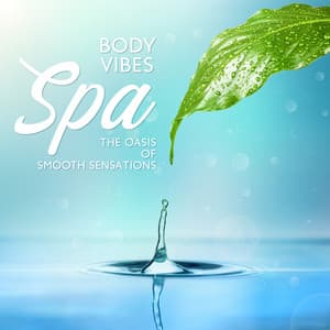 Body Vibes Spa - The Oasis of Smooth Sensations: Most Relaxing Music for Spa & Wellness Center - Spa Music Zone