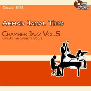 Chamber Jazz, Vol. 5 - Live at the Spotlite, Vol. 1 - Ahmad Jamal Trio