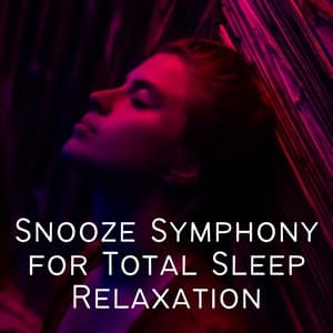 Snooze Symphony for Total Sleep Relaxation - Sleep