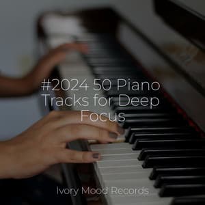 #2024 50 Piano Tracks for Deep Focus - Ivory Mood