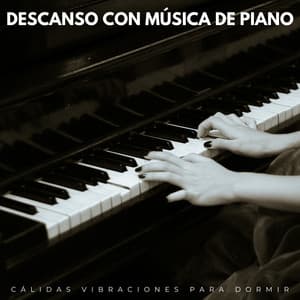 Descanso Con Música De Piano: Cálidas Vibraciones Para Dormir - PianoSueños