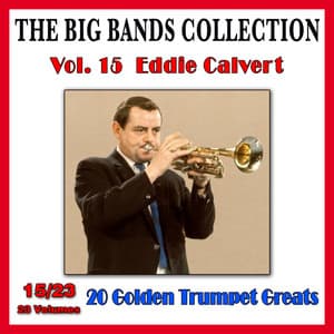 The Big Bands Collection, Vol. 15/23: Eddie Calvert - 20 Golden Trumpet Greats - Eddie Calvert