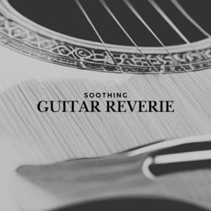 Soothing Guitar Reverie - Guitar Instrumentals