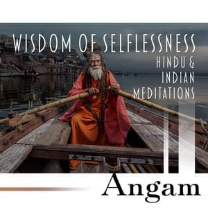 Wisdom of Selflessness: Hindu & Indian Meditations, Enlightened Bliss, Extreme Sense Meditation, Mental and Spiritual Perfection, Mind Control, Getting in Union with the Paramatma - Angam