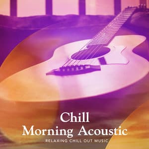 Chill Morning Acoustic - Relaxing Chill Out Music