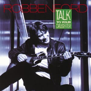 Talk To Your Daughter - Robben Ford