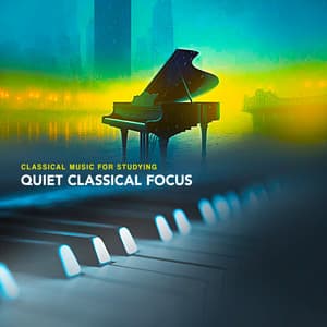 Quiet Classical Focus - Classical Music For Studying