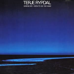 Whenever I Seem To Be Far Away - Terje Rypdal