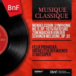 Mendelssohn: Symphonie No. 5, Op. 107 & Overture zum Märchen von der schönen Melusine, Op. 32 - Felix Mendelssohn