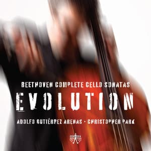 Evolution: Beethoven Complete Cello Sonatas - Ludwig van Beethoven