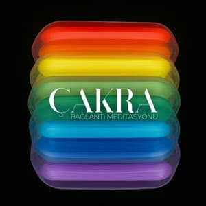 Çakra Bağlantı Meditasyonu: Çakralar Aracılığıyla Huzur - Chakra Frequencies