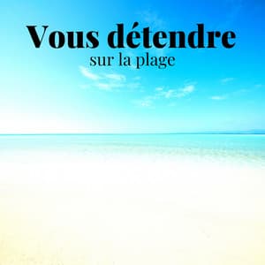 Vous détendre sur la plage: Ambiance des vagues de l'océan - Calming Water Consort