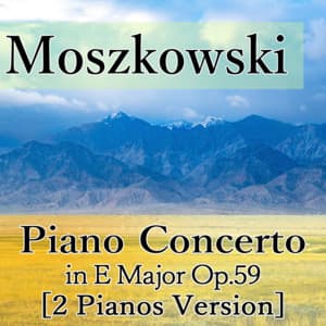 Piano Concerto in E Major, Op.59 - Moritz Moszkowski