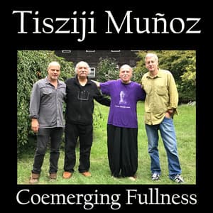 Coemerging Fullness - Tisziji Munoz