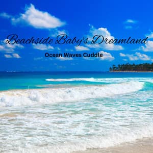Beachside Baby's Dreamland: Ocean Waves Cuddle - Experimental New Age