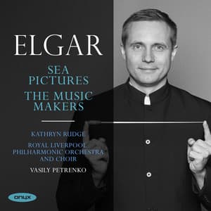 Elgar: Sea Pictures & The Music Makers - Edward Elgar