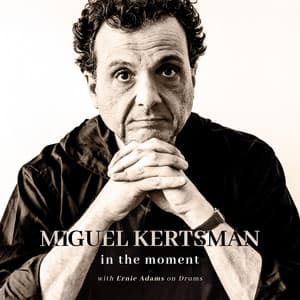 Miguel Kertsman: In the Moment - Miguel Kertsman