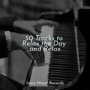 50 Tracks to Relax the Day and Relax - Ivory Mood