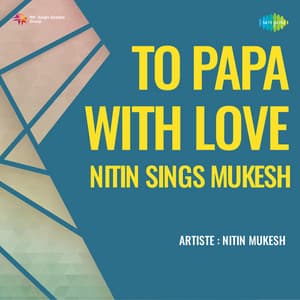 To Papa with Love - Nitin Sings Mukesh - Nitin Mukesh