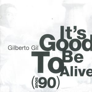 It's Good To Be Alive - Gilberto Gil