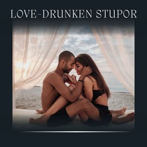 Love-drunken Stupor - Slow Sex Music