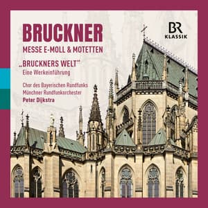 Bruckner: Mass in E minor & Motets & "BRUCKNER'S WORLD" - An introduction to the works - Anton Bruckner
