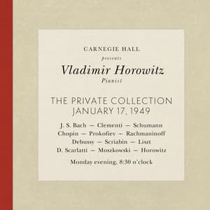 Vladimir Horowitz live at Carnegie Hall - Recital January 17, 1949: Bach, Clementi, Schumann, Chopin, Prokofiev, Rachmaninoff, Debussy, Scriabin, Liszt, Scarlatti, Moszkowski & Horowitz - Vladimir Horowitz