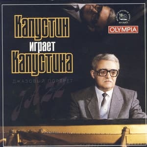 Kapustin Plays Kapustin - A Jazz Portrait - Nikolai Kapustin