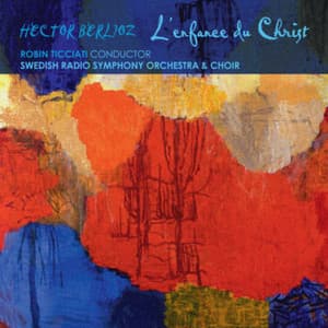 Berlioz: L'enfance du Christ - Hector Berlioz