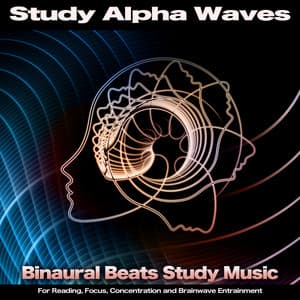 Study Alpha Waves: Binaural Beats Study Music For Reading, Focus, Concentration and Brainwave Entrainment - Binaural Beats Study Music
