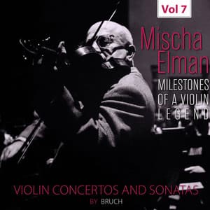 Milestones of a Violin Legend: Mischa Elman, Vol. 7 - Max Bruch