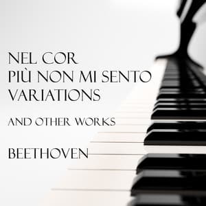 "Nel cor più non mi sento" Variations and other works - Beethoven - Ludwig van Beethoven