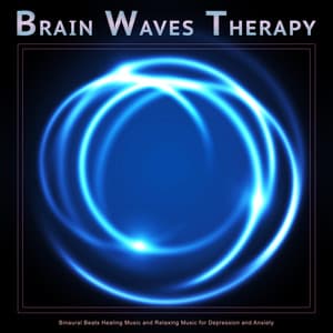 Brain Waves Therapy: Binaural Beats Healing Music and Relaxing Music for Depression and Anxiety - Brain Waves Therapy