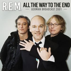 All The Way To The End - R.E.M.
