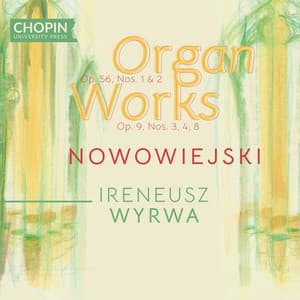 Feliks Nowowiejski: Organ Works Op. 56, Nos. 1& 2, Op. 9, Nos. 3, 4, 8 - Chopin University Press
