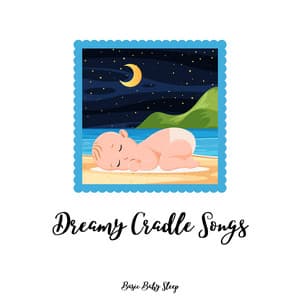 Dreamy Cradle Songs for Babies - Basic Baby Sleep