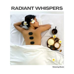 Radiant Whispers: Relaxation Music - Relaxing Music