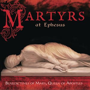 Martyrs at Ephesus - Benedictines of Mary, Queen of Apostles