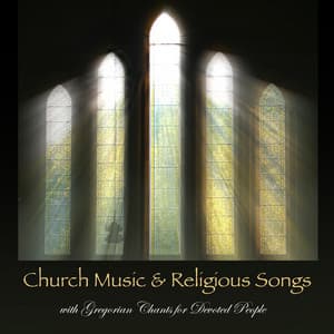 Church Music & Religious Songs with Gregorian Chants for Devoted People - Gregorian Chant