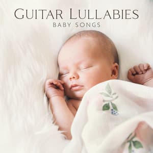 Guitar Lullabies: Baby Songs to Sleep, Newborn Music - Gentle Baby Lullabies World