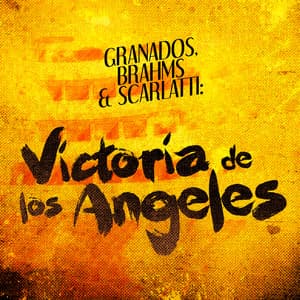 Granados, Brahms & Scarlatti: Victoria De Los Angeles Performs - Victoria de los Ángeles