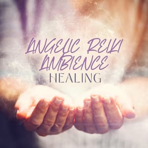 Angelic Reiki Ambience Healing: Reiki Music Rejuvenations, Reiki Energy - Reiki Healing Music Consort